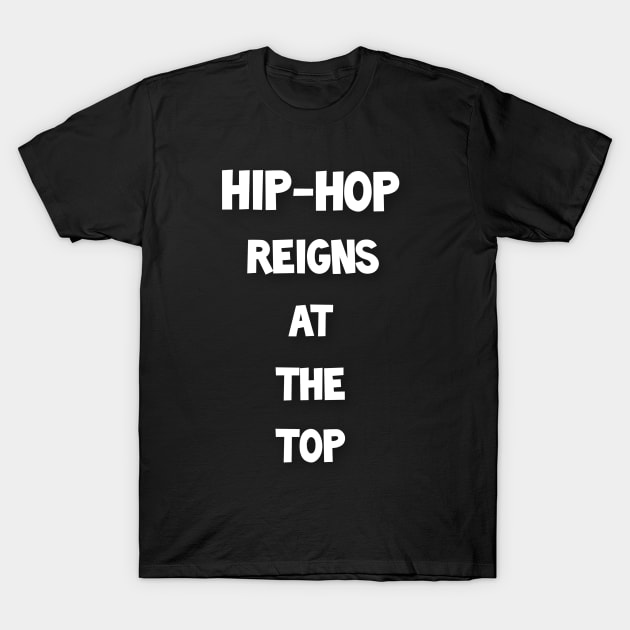 Hip-hop Reigns T-Shirt by CMHandymade